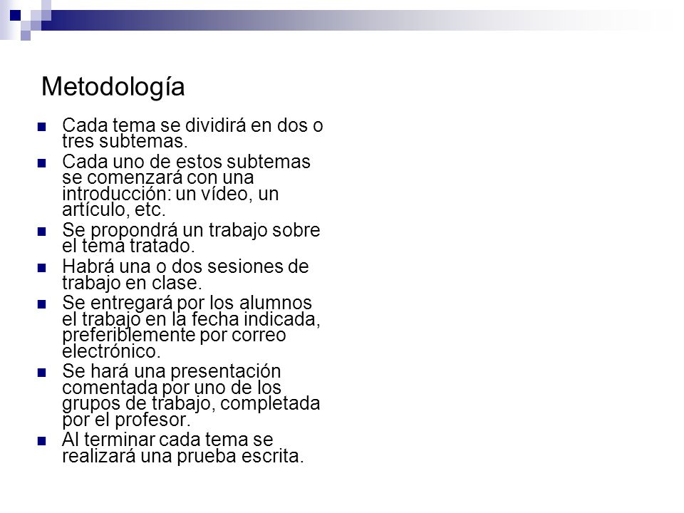 Metodología Cada tema se dividirá en dos o tres subtemas.
