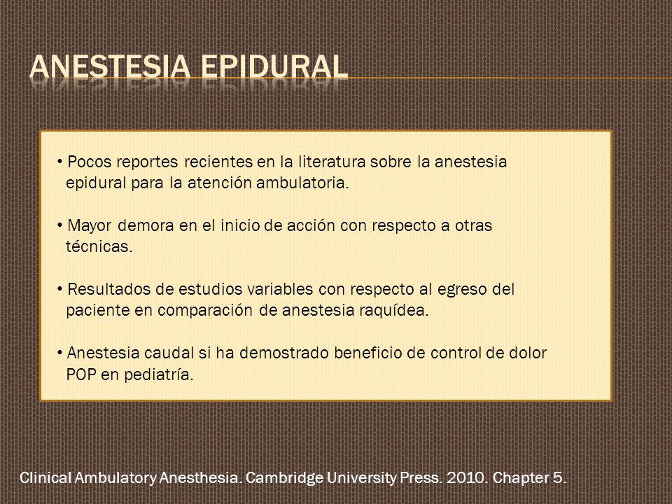 ANESTESIA EPIDURAL Pocos reportes recientes en la literatura sobre la anestesia. epidural para la atención ambulatoria.