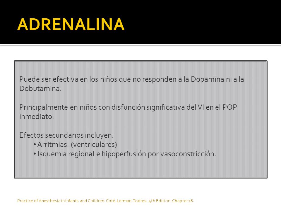 ADRENALINA Puede ser efectiva en los niños que no responden a la Dopamina ni a la Dobutamina.