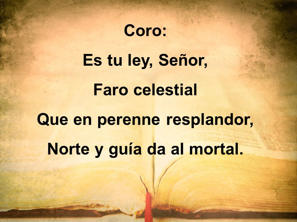 Que en perenne resplandor, Norte y guía da al mortal.