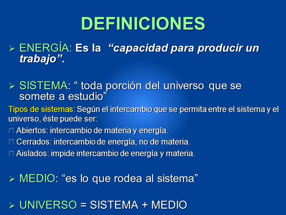 DEFINICIONES ENERGÍA: Es la capacidad para producir un trabajo .