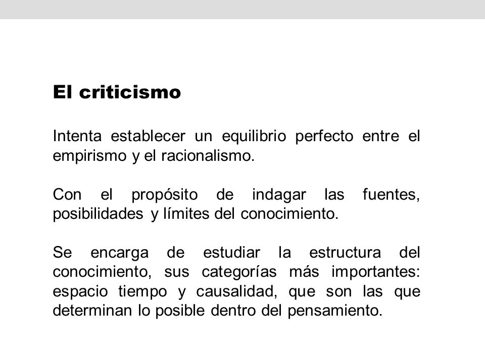 El criticismo Intenta establecer un equilibrio perfecto entre el empirismo y el racionalismo.