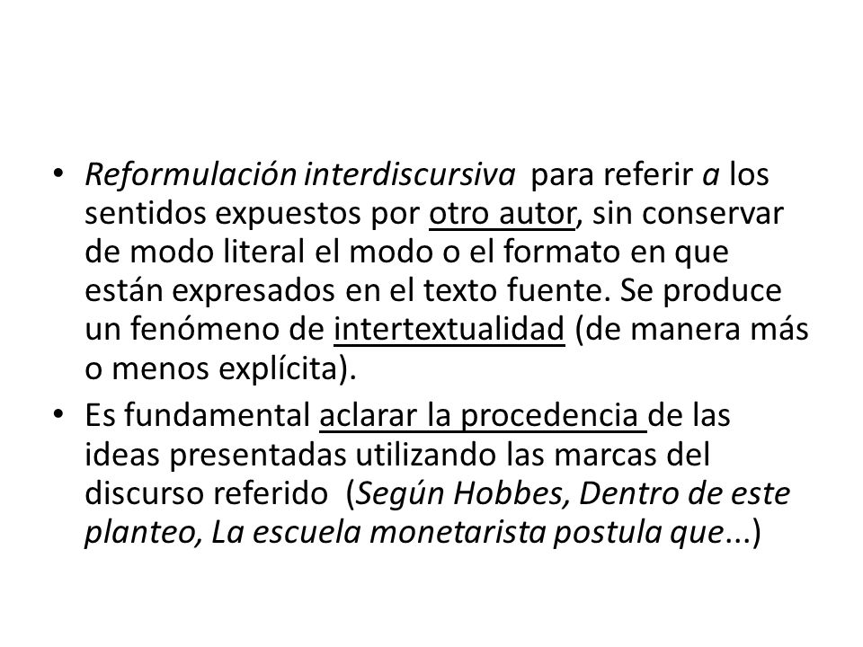 Reformulación interdiscursiva para referir a los sentidos expuestos por otro autor, sin conservar de modo literal el modo o el formato en que están expresados en el texto fuente. Se produce un fenómeno de intertextualidad (de manera más o menos explícita).