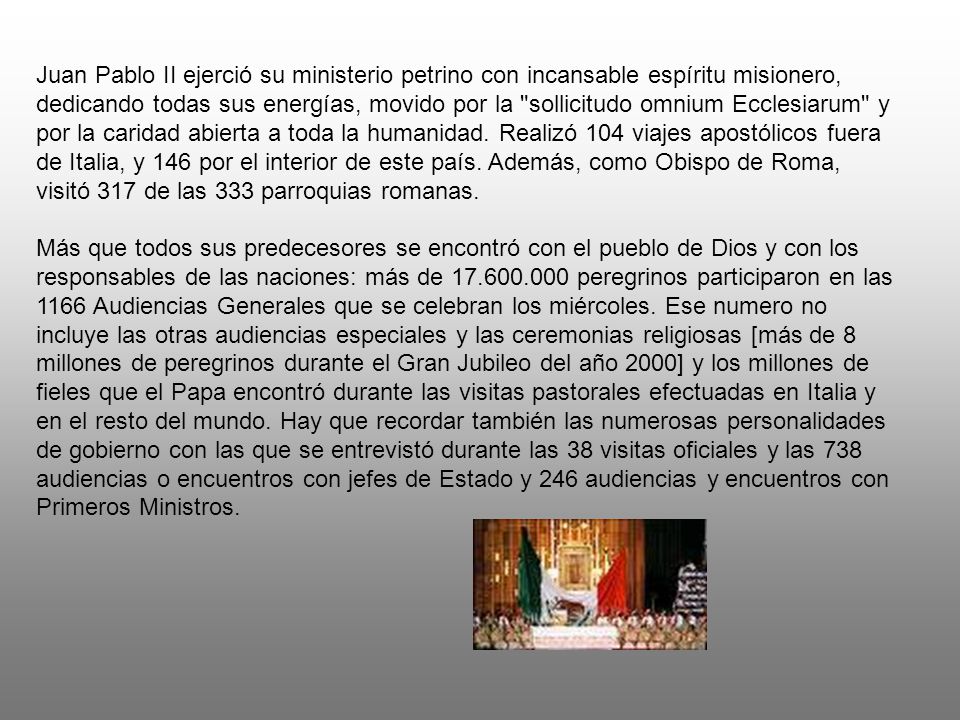 Juan Pablo II ejerció su ministerio petrino con incansable espíritu misionero, dedicando todas sus energías, movido por la sollicitudo omnium Ecclesiarum y por la caridad abierta a toda la humanidad.