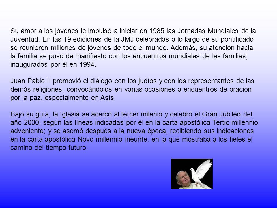 Su amor a los jóvenes le impulsó a iniciar en 1985 las Jornadas Mundiales de la Juventud.