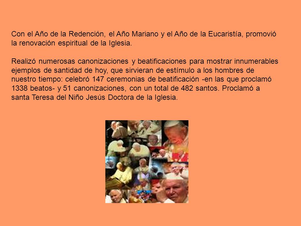 Con el Año de la Redención, el Año Mariano y el Año de la Eucaristía, promovió la renovación espiritual de la Iglesia.