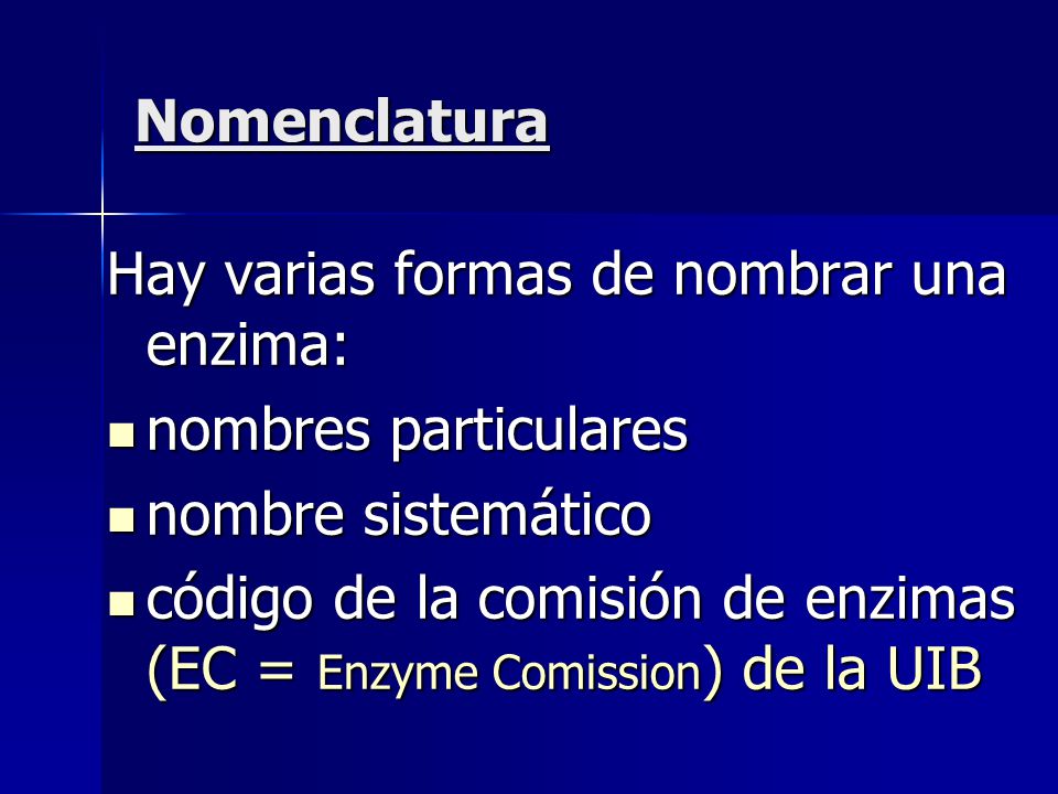 Nomenclatura Hay varias formas de nombrar una enzima: nombres particulares. nombre sistemático.