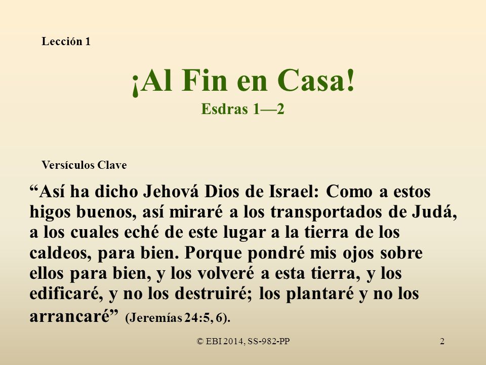 Lección 1 ¡Al Fin en Casa! Esdras 1—2. Versículos Clave.