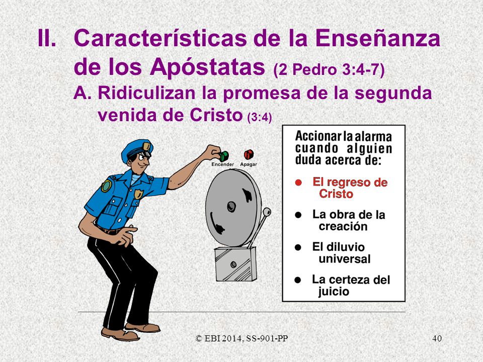 II. Características de la Enseñanza de los Apóstatas (2 Pedro 3:4-7) A