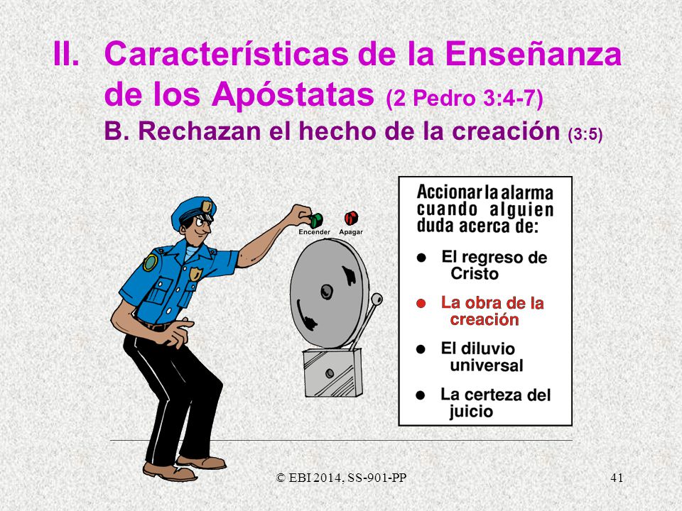 II. Características de la Enseñanza de los Apóstatas (2 Pedro 3:4-7) B