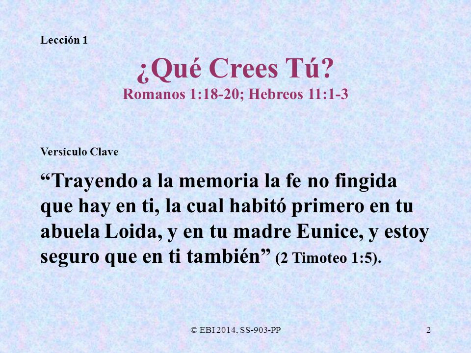 Lección 1 ¿Qué Crees Tú Romanos 1:18-20; Hebreos 11:1-3. Versículo Clave.