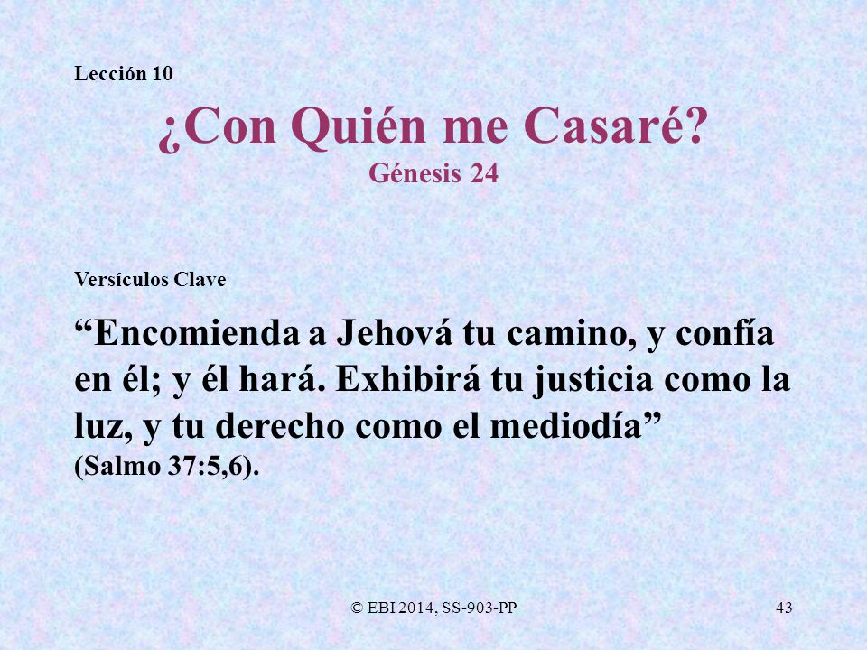 Lección 10 ¿Con Quién me Casaré Génesis 24. Versículos Clave.