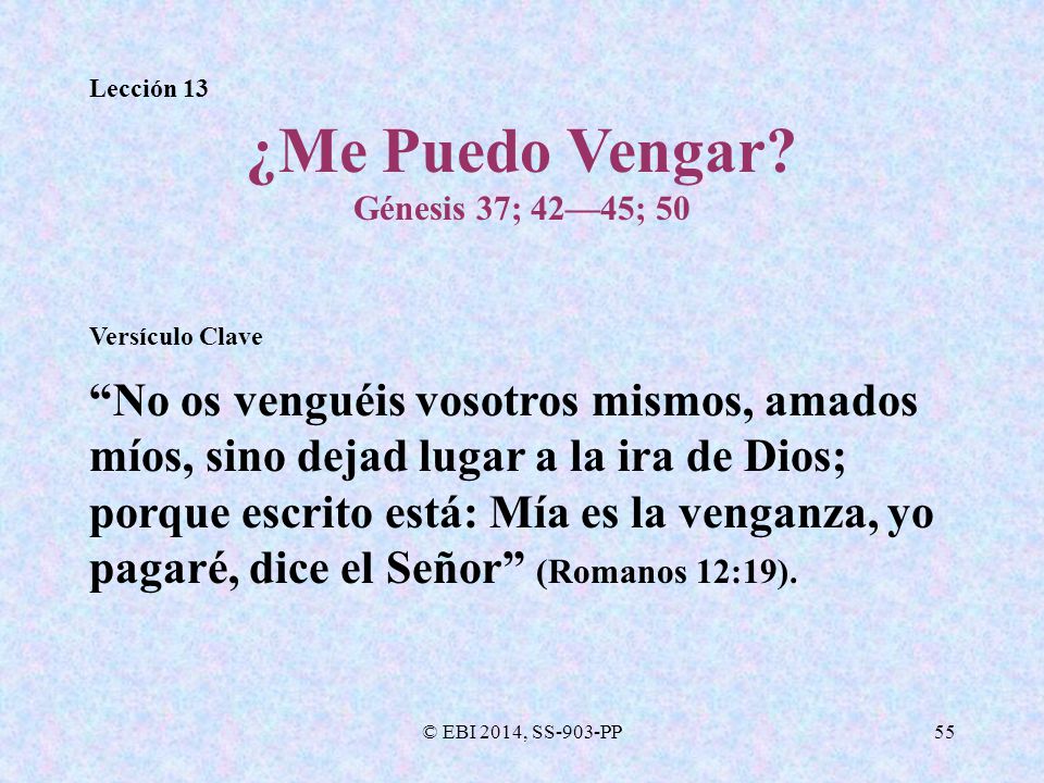 Lección 13 ¿Me Puedo Vengar Génesis 37; 42—45; 50. Versículo Clave.