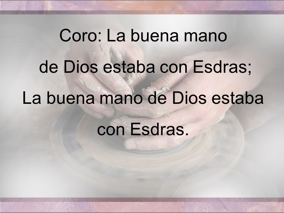 de Dios estaba con Esdras; La buena mano de Dios estaba con Esdras.