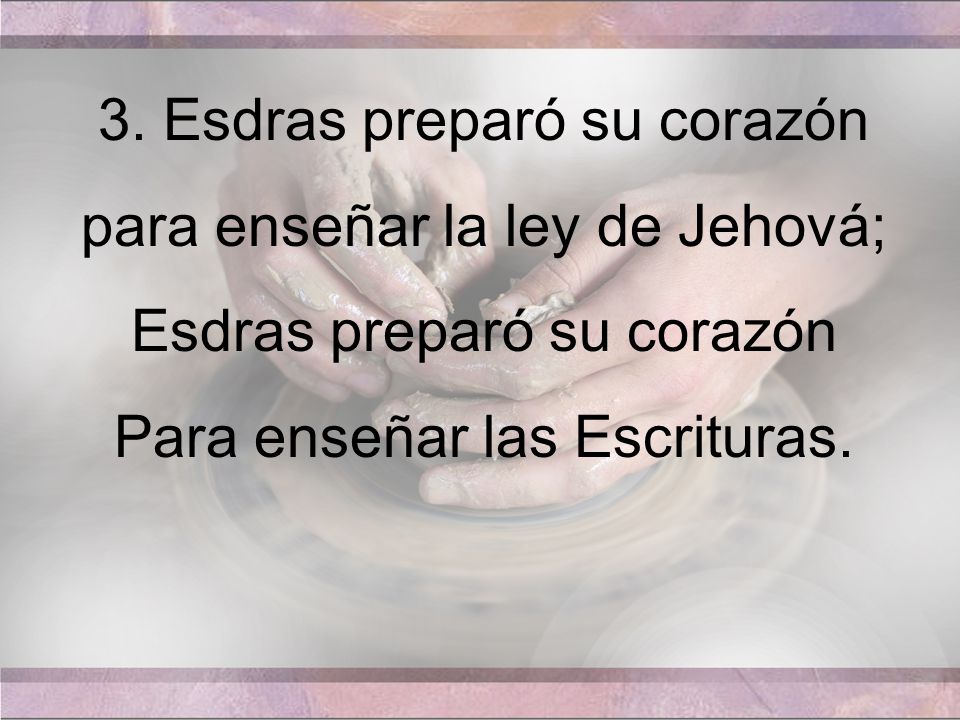 3. Esdras preparó su corazón para enseñar la ley de Jehová;
