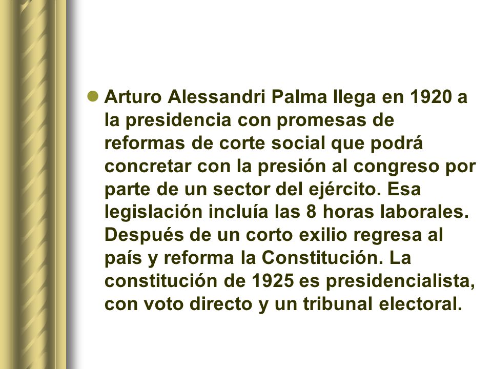 Arturo Alessandri Palma llega en 1920 a la presidencia con promesas de reformas de corte social que podrá concretar con la presión al congreso por parte de un sector del ejército.