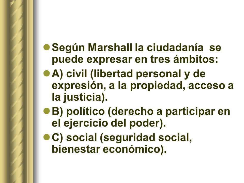 Según Marshall la ciudadanía se puede expresar en tres ámbitos: