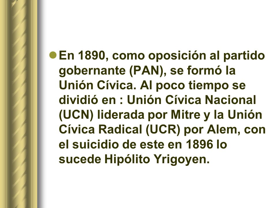 En 1890, como oposición al partido gobernante (PAN), se formó la Unión Cívica.