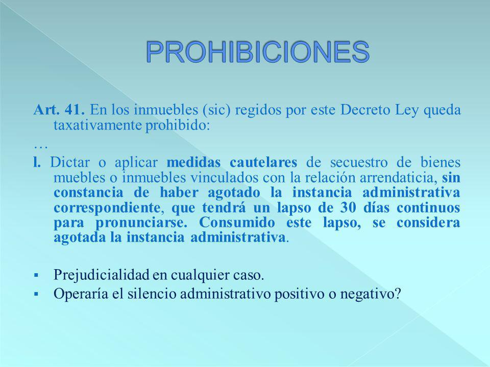 PROHIBICIONES Art. 41. En los inmuebles (sic) regidos por este Decreto Ley queda taxativamente prohibido: