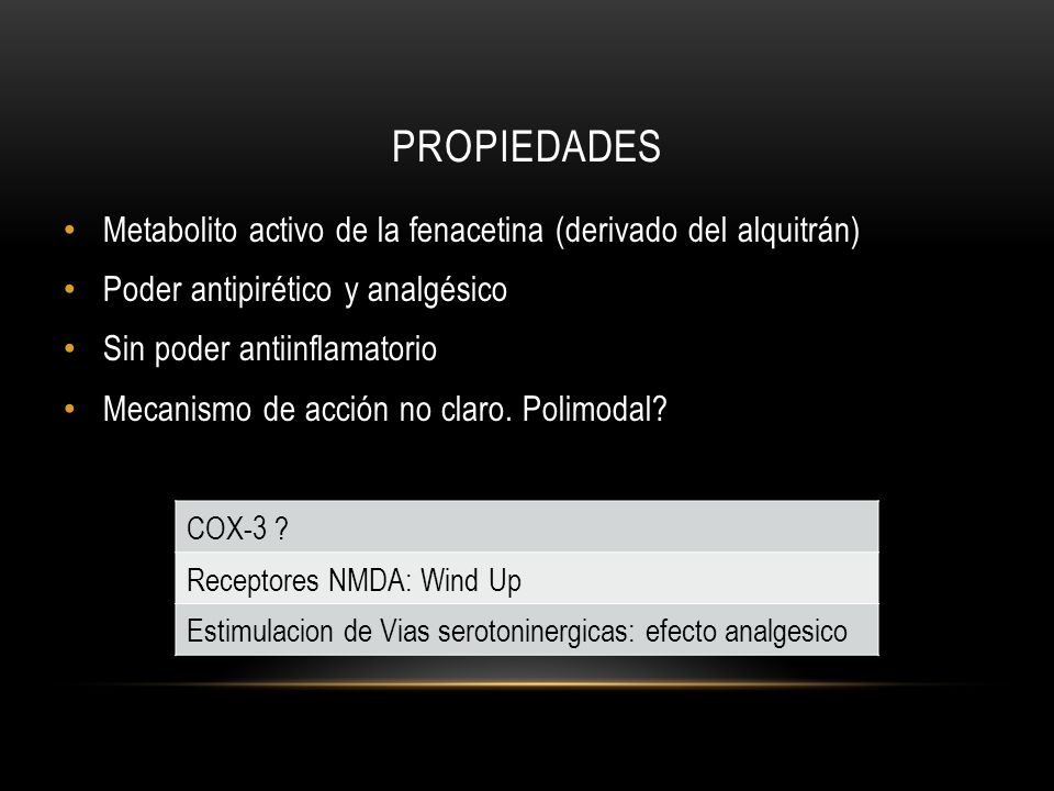 Propiedades Metabolito activo de la fenacetina (derivado del alquitrán) Poder antipirético y analgésico.