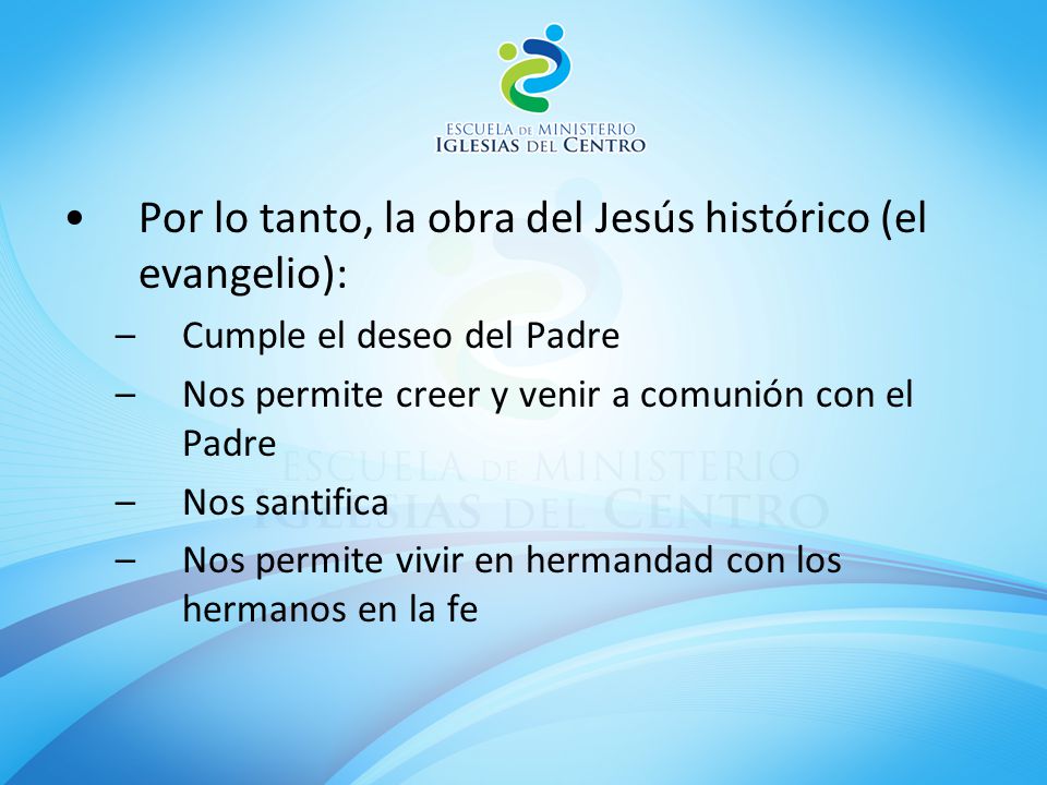Por lo tanto, la obra del Jesús histórico (el evangelio):