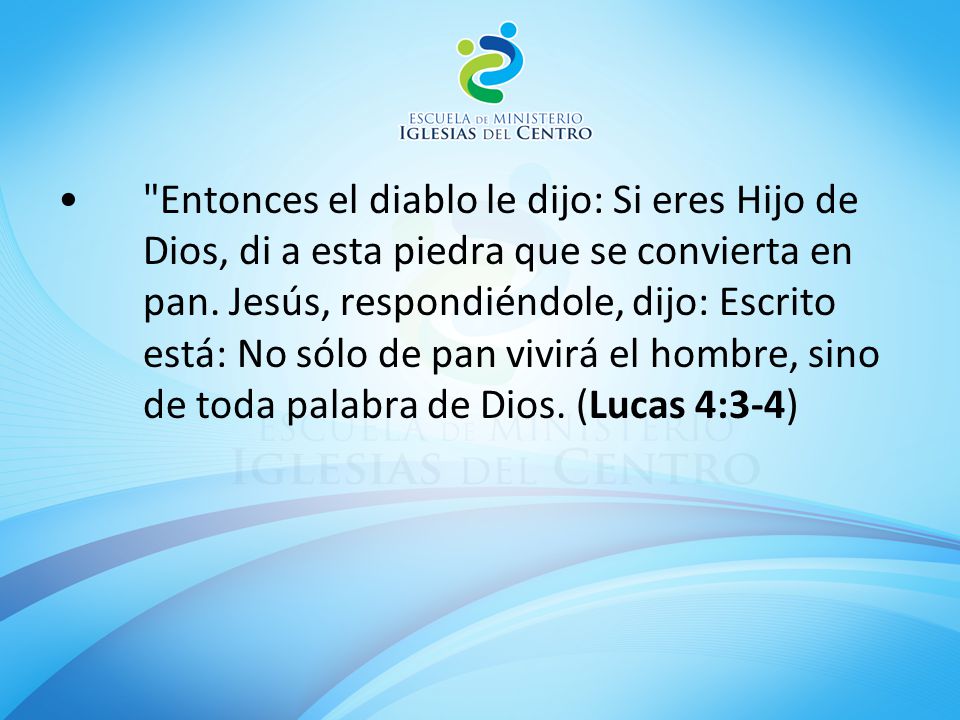 Entonces el diablo le dijo: Si eres Hijo de Dios, di a esta piedra que se convierta en pan.