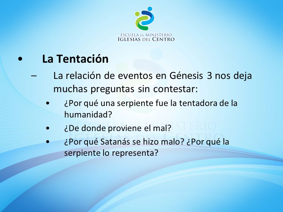 La Tentación La relación de eventos en Génesis 3 nos deja muchas preguntas sin contestar: ¿Por qué una serpiente fue la tentadora de la humanidad