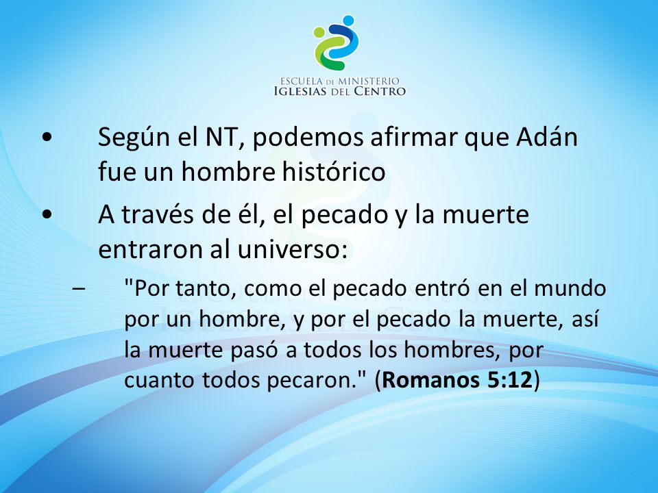 Según el NT, podemos afirmar que Adán fue un hombre histórico