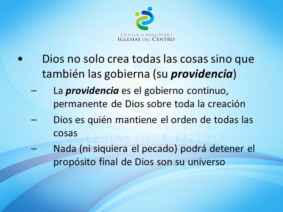 Dios no solo crea todas las cosas sino que también las gobierna (su providencia)