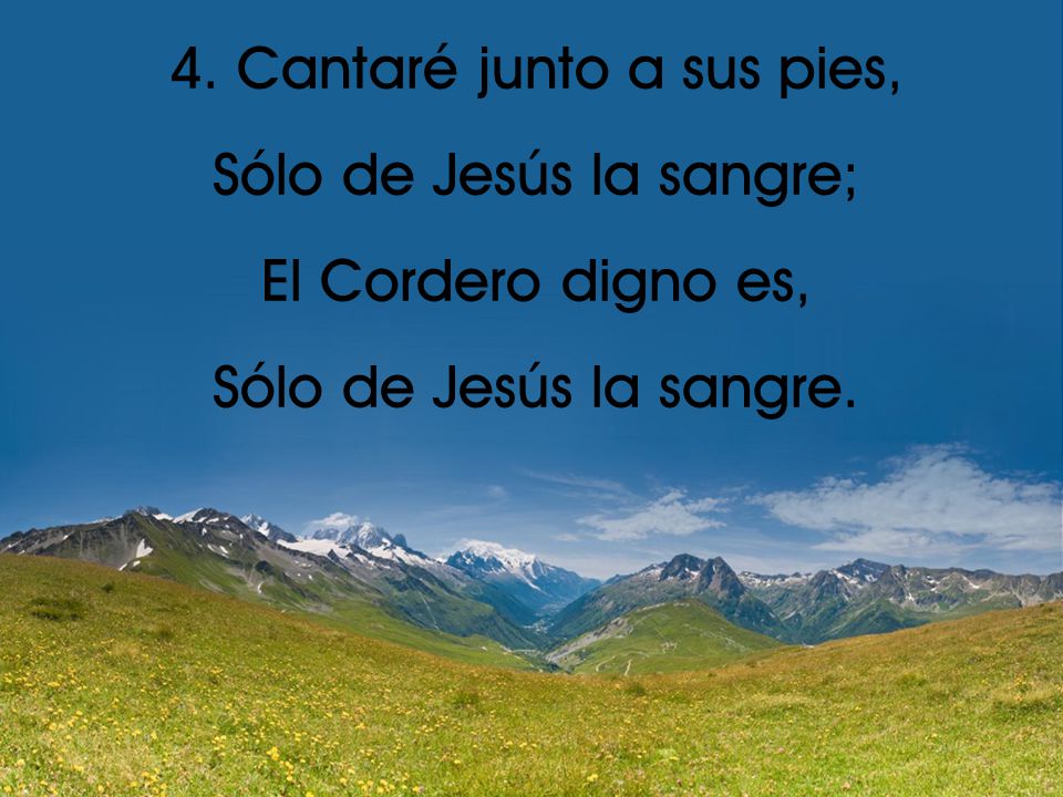 4. Cantaré junto a sus pies, Sólo de Jesús la sangre;