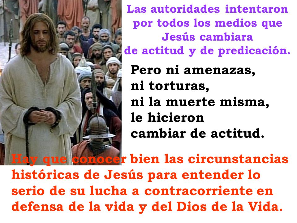 Pero ni amenazas, ni torturas, ni la muerte misma, le hicieron