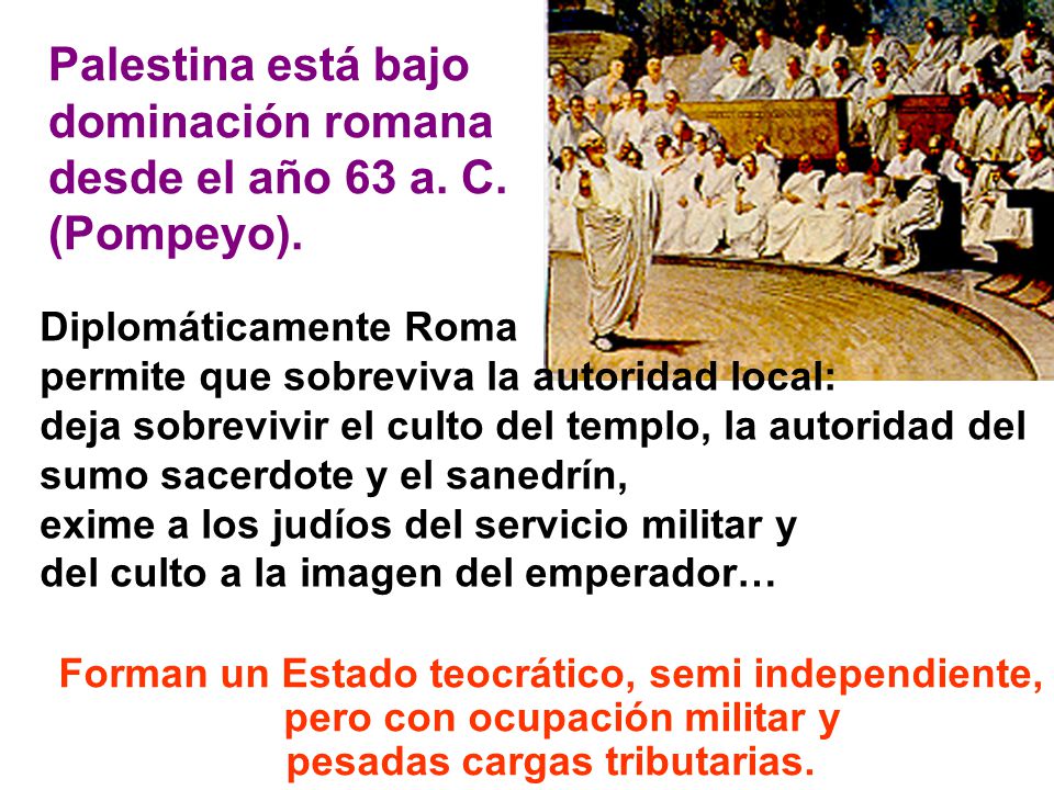 Palestina está bajo dominación romana desde el año 63 a. C. (Pompeyo).
