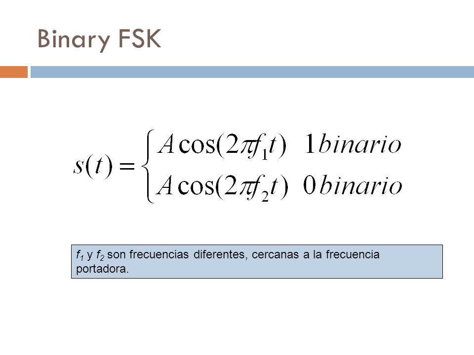 Binary FSK f1 y f2 son frecuencias diferentes, cercanas a la frecuencia portadora.