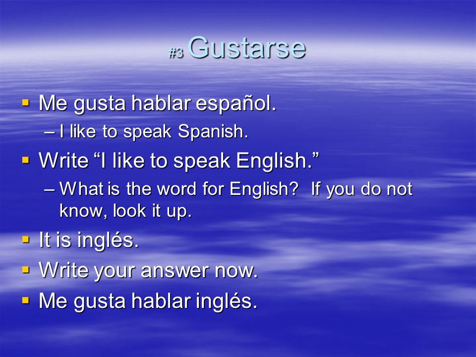 Me gusta hablar español. Write I like to speak English.