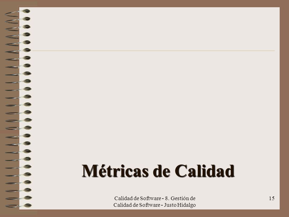 Métricas de Calidad Calidad de Software - 8. Gestión de Calidad de Software - Justo Hidalgo