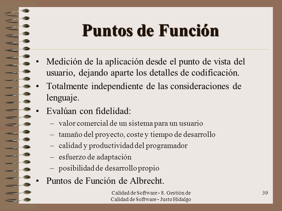 Puntos de Función Medición de la aplicación desde el punto de vista del usuario, dejando aparte los detalles de codificación.