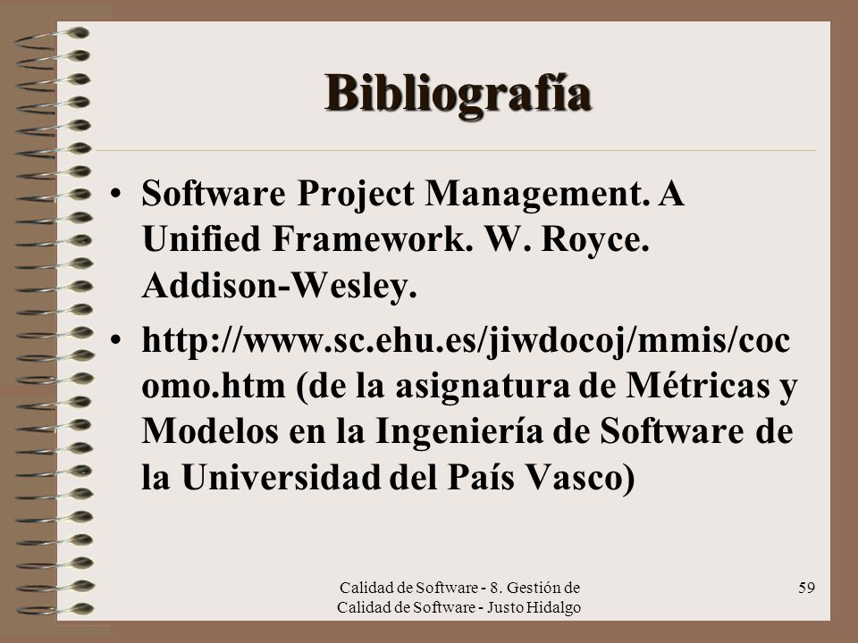 Bibliografía Software Project Management. A Unified Framework. W. Royce. Addison-Wesley.