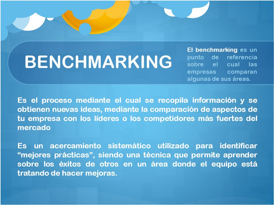 BENCHMARKING El benchmarking es un punto de referencia sobre el cual las empresas comparan algunas de sus áreas.