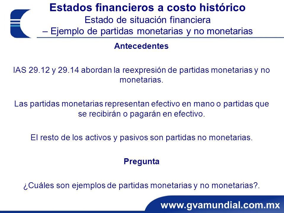 Estados financieros a costo histórico Estado de situación financiera – Ejemplo de partidas monetarias y no monetarias