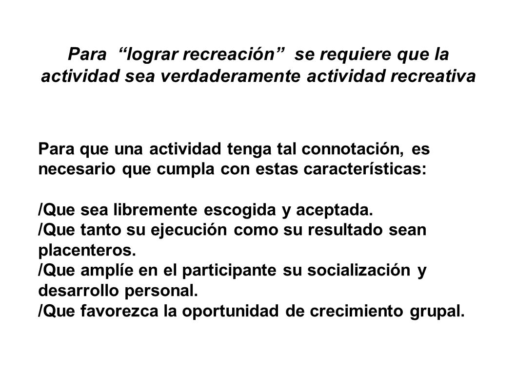 Para lograr recreación se requiere que la actividad sea verdaderamente actividad recreativa