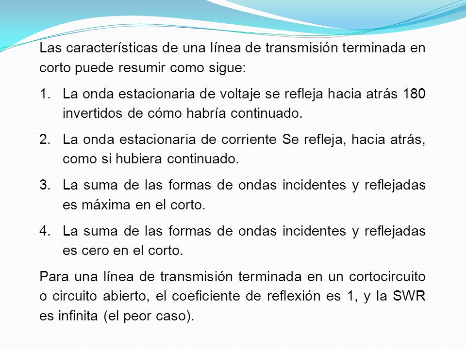 Las características de una línea de transmisión terminada en corto puede resumir como sigue: