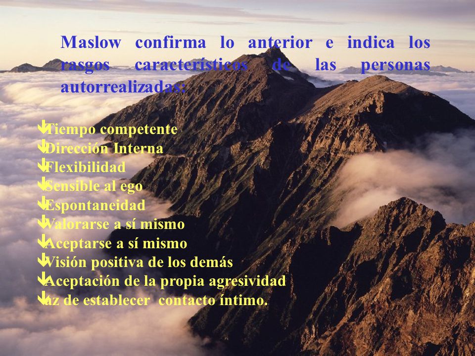 Maslow confirma lo anterior e indica los rasgos característicos de las personas autorrealizadas: