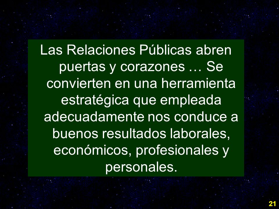 Las Relaciones Públicas abren puertas y corazones … Se convierten en una herramienta estratégica que empleada adecuadamente nos conduce a buenos resultados laborales, económicos, profesionales y personales.