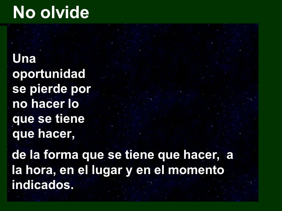 No olvide Una oportunidad se pierde por no hacer lo que se tiene que hacer,