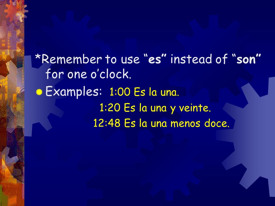 *Remember to use es instead of son for one o’clock.