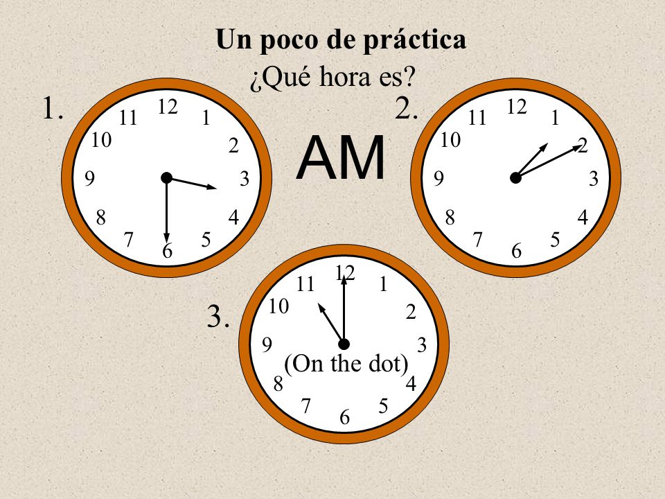 AM Un poco de práctica ¿Qué hora es (On the dot)