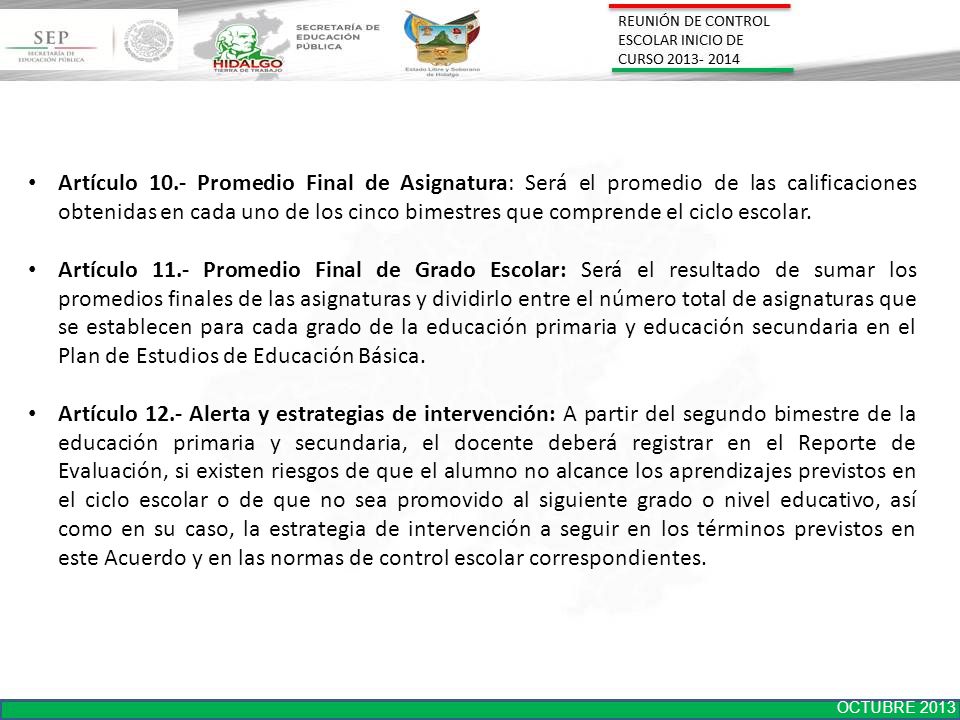 Artículo 10.- Promedio Final de Asignatura: Será el promedio de las calificaciones obtenidas en cada uno de los cinco bimestres que comprende el ciclo escolar.