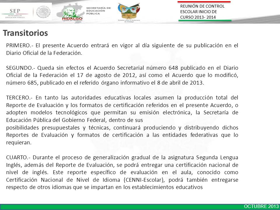 Transitorios PRIMERO.- El presente Acuerdo entrará en vigor al día siguiente de su publicación en el Diario Oficial de la Federación.