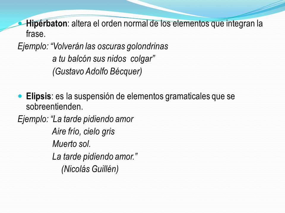 Hipérbaton: altera el orden normal de los elementos que integran la frase.