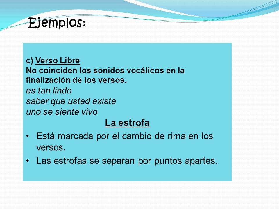Ejemplos: La estrofa Está marcada por el cambio de rima en los versos.